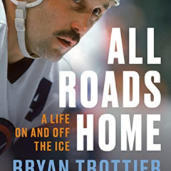 Get EBOOK ✏️ All Roads Home: A Life On and Off the Ice by  Bryan Trottier,Stephen Bru