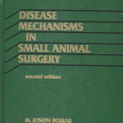 GET EPUB ✉️ Disease Mechanisms in Small Animal Surgery by  M. Joseph Bojrab,Daniel D.
