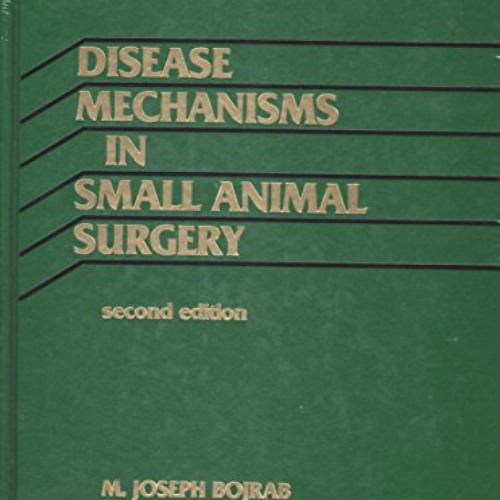 GET EPUB ✉️ Disease Mechanisms in Small Animal Surgery by  M. Joseph Bojrab,Daniel D.