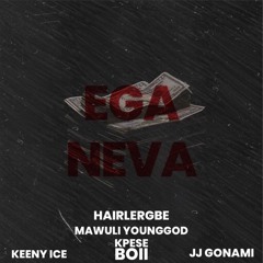 EGA NEVA ft Keeny Ice, Mawuli Younggod, JJ Gonami , Kpese Boii