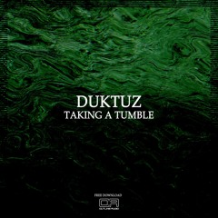 Duktuz - Taking A Tumble  (FREE DOWNLOAD)