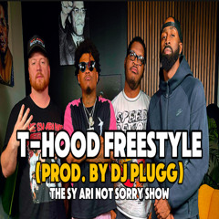T-Hood freestyle (prod. by DJ Plugg) - The Sy Ari Not Sorry Show