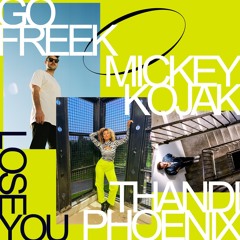 Go Freek, Mickey Kojak, Thandi Phoenix - Lose You