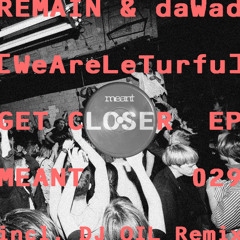 PREMIERE - REMAIN & daWad - Get Closer (DJ Oil Remix) (Meant Records)