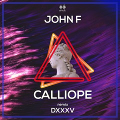 John F - Calliope (DXXXV Remix)