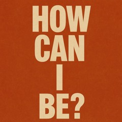 How Can I Be? (Edit)