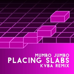 Mumbo Jumbo - Placing Slabs (KVBA Remix)