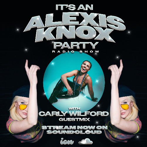 It's an Alexis Knox Party! with a guest mix from Carly Wilford
