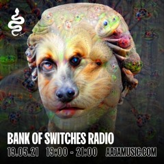 Bank Of Switches Radio 19.05.21