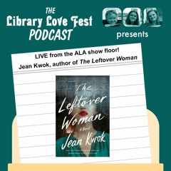LIVE from ALA 2023! Jean Kwok, author of THE LEFTOVER WOMAN