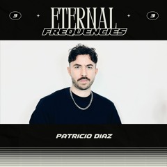 Eternal Frequencies | #3 Patricio Diaz