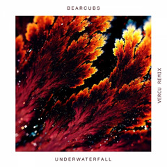 Bearcubs - Underwaterfall (VERCU Remix)