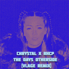 Chrystal × RHCP - The Days Otherside (Vlage Remix)
