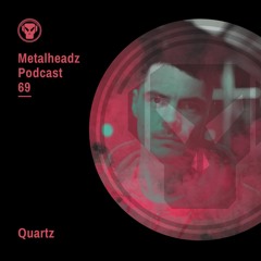 Metalheadz Podcast 69 - Quartz