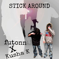 STICK AROUND - futonn (feat Kusha k)