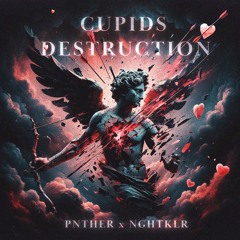 Cupid's Destruction - PNTHER x NGHTKLR
