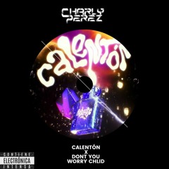 CALENTON X DONT YOU WORRY CHILD
