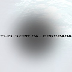 CRITICAL ERROR - THIS IS CRITICAL ERROR404 (Free DL)