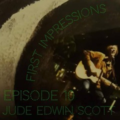 First Impressions - Jude Edwin-Scott - Episode 10