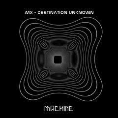 MX - Destination Unknown EP [MACH074] Edits