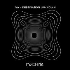 MX - Destination Unknown EP [MACH074] Edits