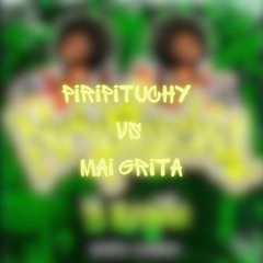 Piripituchy VS Mai Grita (BY BAENZ) *COPYRIGHT*