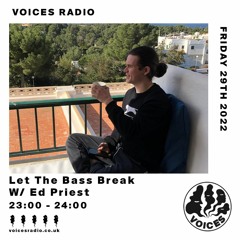 Voices Radio - Let The Bass Break /w ED Priest 29.04.22