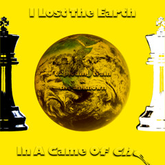 I Lost The Earth In A Game Of Chess (feat. the unknown)