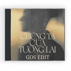 133- GOS EDIT, SƠN TÙNG M-TP - CHÚNG TA CỦA TƯƠNG LAI  (HOUSELAK)