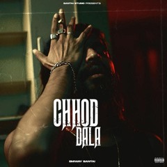 EMIWAY - CHHOD DALA (OFFICIAL MUSIC VIDEO) (EXPLICIT) (Prod by Logan Jessy)