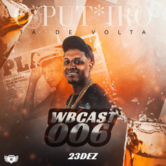 WBCAST 006 O PUTEIRO TA DE VOLTA - DJ WENDEL WB