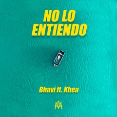 BHAVI, KHEA - NO LO ENTIENDO