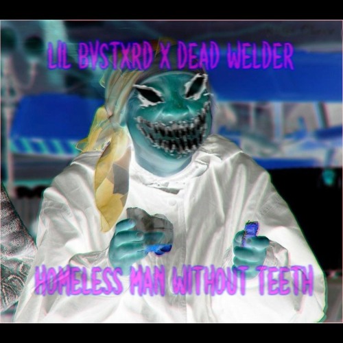 LIL BVSTXRD444 X DEAD WEŁDER - HOMELESS MAN WITHOUT TEETH