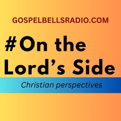 ON THE LORD'S SIDE - A Christian's engagement with current affairs and the culture