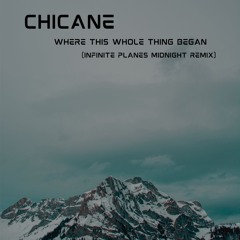 Chicane - Where This Whole Thing Began (Infinite Planes Midnight Remix)