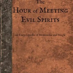 [VIEW] PDF 🎯 The Hour of Meeting Evil Spirits: An Encyclopedia of Mononoke and Magic