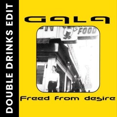 GALA - FREED FROM DESIRE Double drinks Edit [FREE DOWNLOAD]