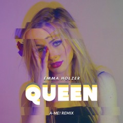Emma Holzer - Queen (A-Me! Remix)