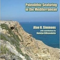 [GET] EBOOK EPUB KINDLE PDF Stone Age Sailors: Paleolithic Seafaring in the Mediterranean by Alan H