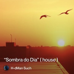 “sombra do dia”(house)