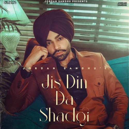 Jis Din Da Shad Gayi - JORDAN SANDHU