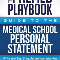 [Access] [EPUB KINDLE PDF EBOOK] The Premed Playbook: Guide to the Medical School Personal Statement