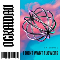 I Don't Want Flowers