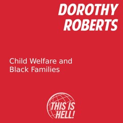 Family Policing Punishes Poor Families and Protects White Supremacy  / Dorothy Roberts