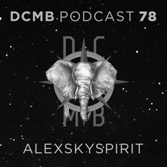 DCMB PODCAST 078 | Alexskyspirit - Shaping The Consciousness
