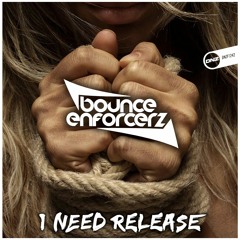 Bounce Enforcerz - I Need Release