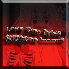 Love Can Drive Someone Insane(Cover)(+FLP)