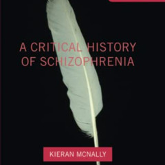 [READ] KINDLE 📬 A Critical History of Schizophrenia (Palgrave Studies in the Theory