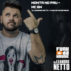MC GW - MONTA NO PAU  ( LEANDRO NETTO DJ  - FUNK DA HOUSE )