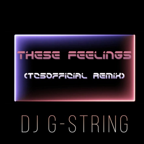 DJ G-String - These Feelings (tc5official remix)